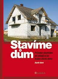 Stavíme dům  Průvodce stavebníka od základů až po hrubou stavbu domu