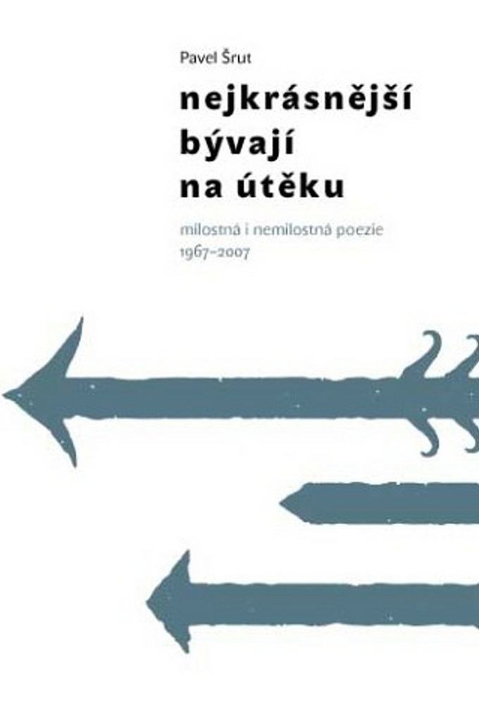 Nejkrásnější bývají na útěku (Milostná i nemilostná poezie 1967–2007)